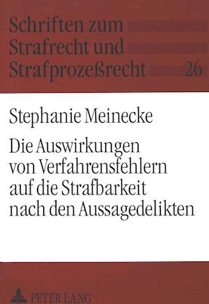 Die Auswirkungen Von Verfahrensfehlern Auf Die Strafbarkeit Nach Den Aussagedelikten