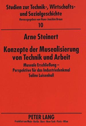 Konzepte der Musealisierung von Technik und Arbeit