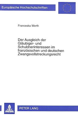 Der Ausgleich Der Glaeubiger- Und Schuldnerinteressen Im Franzoesischen Und Deutschen Zwangsvollstreckungsrecht