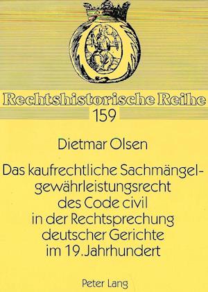 Das Kaufrechtliche Sachmaengelgewaehrleistungsrecht Des Code Civil in Der Rechtsprechung Deutscher Gerichte Im 19. Jahrhundert