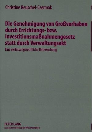 Die Genehmigung Von Grossvorhaben Durch Errichtungs- Bzw. Investitionsmassnahmengesetz Statt Durch Verwaltungsakt