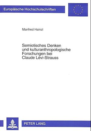 Semiotisches Denken Und Kulturanthropologische Forschungen Bei Claude Levi-Strauss