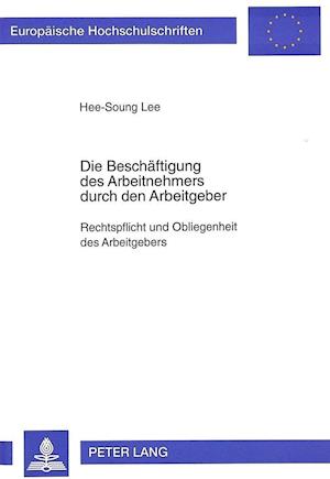 Die Beschaeftigung Des Arbeitnehmers Durch Den Arbeitgeber