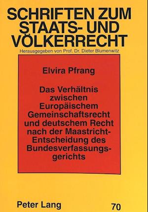 Das Verhaeltnis Zwischen Europaeischem Gemeinschaftsrecht Und Deutschem Recht Nach Der Maastricht-Entscheidung Des Bundesverfassungsgerichts