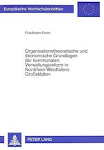 Organisationstheoretische Und Oekonomische Grundlagen Der Kommunalen Verwaltungsreform in Nordrhein-Westfalens Grossstaedten