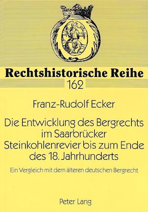 Die Entwicklung Des Bergrechts Im Saarbruecker Steinkohlenrevier Bis Zum Ende Des 18. Jahrhunderts