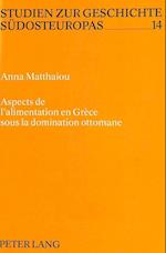 Aspects de L'Alimentation En Grece Sous La Domination Ottomane