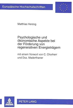 Psychologische Und Oekonomische Aspekte Bei Der Foerderung Von Regenerativen Energietraegern