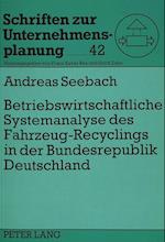 Betriebswirtschaftliche Systemanalyse Des Fahrzeug-Recyclings in Der Bundesrepublik Deutschland