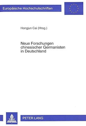 Neue Forschungen Chinesischer Germanisten in Deutschland