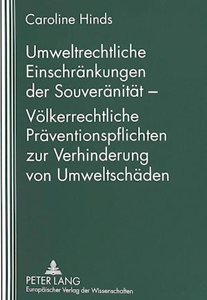 Umweltrechtliche Einschraenkungen Der Souveraenitaet - Voelkerrechtliche Praeventionspflichten Zur Verhinderung Von Umweltschaeden