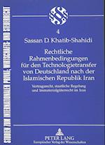 Rechtliche Rahmenbedingungen Fuer Den Technologietransfer Von Deutschland Nach Der Islamischen Republik Iran