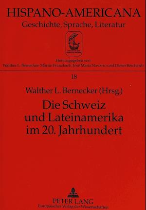 Die Schweiz und Lateinamerika im 20. Jahrhundert