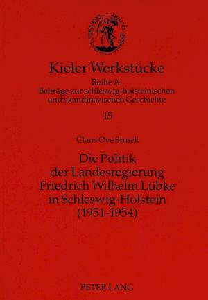 Die Politik Der Landesregierung Friedrich Wilhelm Luebke in Schleswig-Holstein (1951-1954)