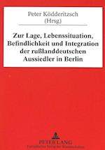 Zur Lage, Lebenssituation, Befindlichkeit Und Integration Der Russlanddeutschen Aussiedler in Berlin