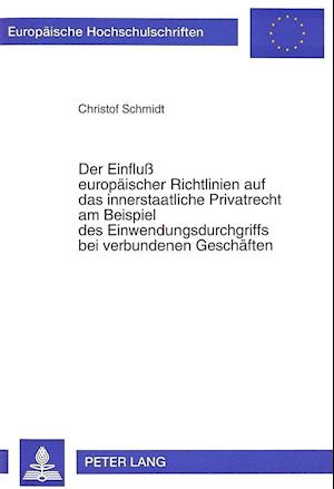 Der Einfluss Europaeischer Richtlinien Auf Das Innerstaatliche Privatrecht Am Beispiel Des Einwendungsdurchgriffs Bei Verbundenen Geschaeften