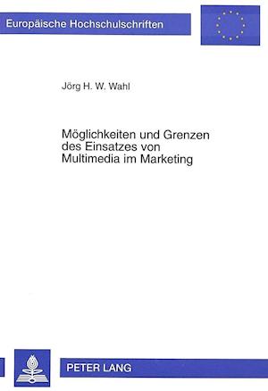 Moeglichkeiten Und Grenzen Des Einsatzes Von Multimedia Im Marketing