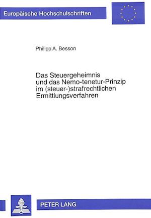 Das Steuergeheimnis Und Das Nemo-Tenetur-Prinzip Im (Steuer-)Strafrechtlichen Ermittlungsverfahren