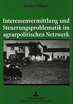 Interessenvermittlung Und Steuerungsproblematik Im Agrarpolitischen Netzwerk