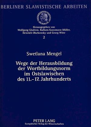 Wege Der Herausbildung Der Wortbildungsnorm Im Ostslawischen Des 11.-17. Jahrhunderts