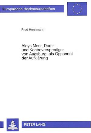 Aloys Merz, Dom- Und Kontroversprediger Von Augsburg, ALS Opponent Der Aufklaerung