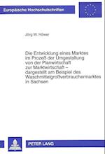 Die Entwicklung Eines Marktes Im Prozess Der Umgestaltung Von Der Planwirtschaft Zur Marktwirtschaft - Dargestellt Am Beispiel Des Waschmittelgrossver