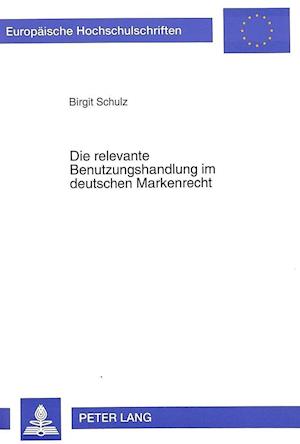 Die Relevante Benutzungshandlung Im Deutschen Markenrecht