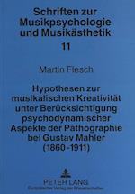 Hypothesen Zur Musikalischen Kreativitaet Unter Beruecksichtigung Psychodynamischer Aspekte Der Pathographie Bei Gustav Mahler (1860-1911)