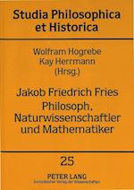 Jakob Friedrich Fries. Philosoph, Naturwissenschaftler Und Mathematiker