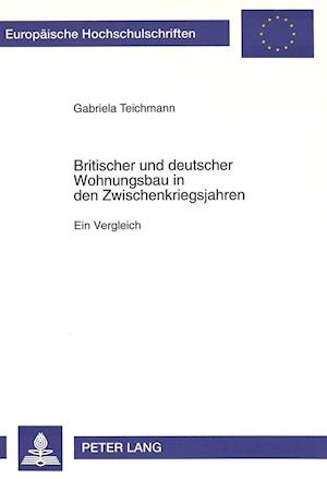 Britischer Und Deutscher Wohnungsbau in Den Zwischenkriegsjahren