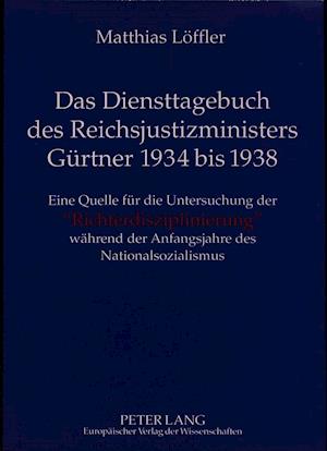 Das Diensttagebuch Des Reichsjustizministers Guertner 1934 Bis 1938