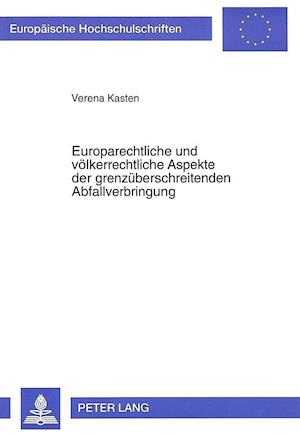 Europarechtliche Und Voelkerrechtliche Aspekte Der Grenzueberschreitenden Abfallverbringung