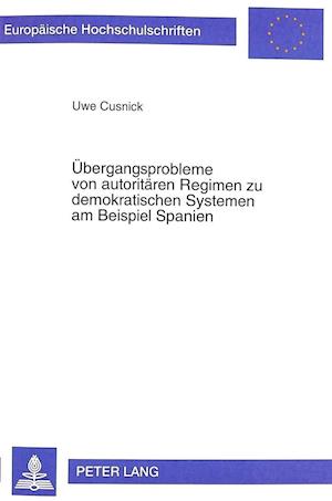 Uebergangsprobleme Von Autoritaeren Regimen Zu Demokratischen Systemen Am Beispiel Spanien