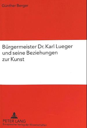 Buergermeister Dr. Karl Lueger Und Seine Beziehungen Zur Kunst