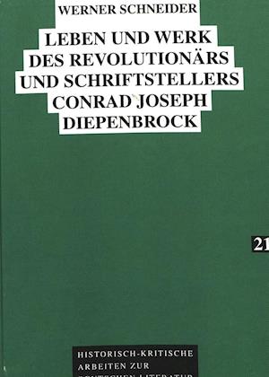 Leben Und Werk Des Revolutionaers Und Schriftstellers Conrad Joseph Diepenbrock