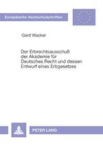Der Erbrechtsausschuss Der Akademie Fuer Deutsches Recht Und Dessen Entwurf Eines Erbgesetzes