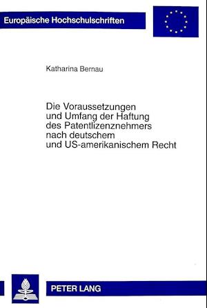 Die Voraussetzungen Und Umfang Der Haftung Des Patentlizenznehmers Nach Deutschem Und Us-Amerikanischem Recht