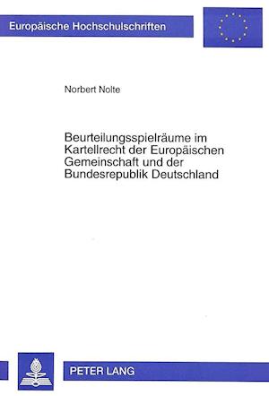 Beurteilungsspielraeume Im Kartellrecht Der Europaeischen Gemeinschaft Und Der Bundesrepublik Deutschland