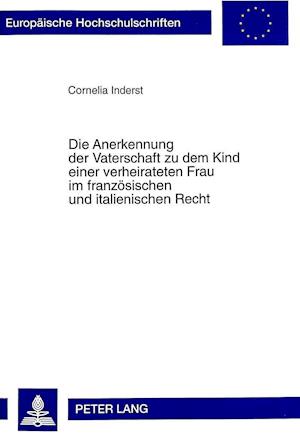 Die Anerkennung Der Vaterschaft Zu Dem Kind Einer Verheirateten Frau Im Franzoesischen Und Italienischen Recht