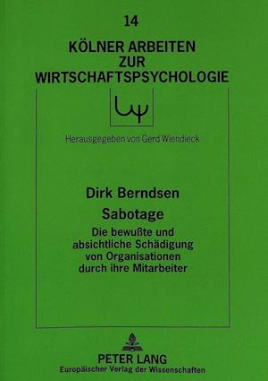 Sabotage - Die Bewusste Und Absichtliche Schaedigung Von Organisationen Durch Ihre Mitarbeiter