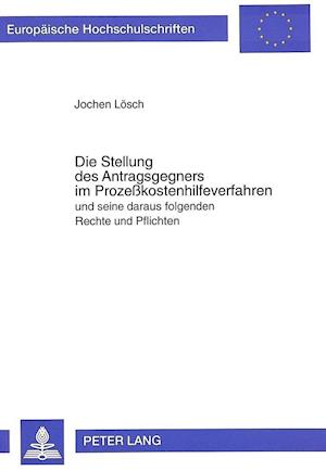 Die Stellung Des Antragsgegners Im Prozesskostenhilfeverfahren Und Seine Daraus Folgenden Rechte Und Pflichten