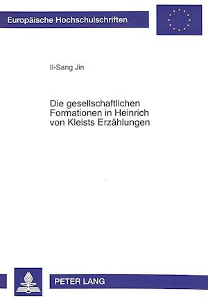 Die Gesellschaftlichen Formationen in Heinrich Von Kleists Erzaehlungen