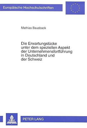 Die Erwartungsluecke Unter Dem Speziellen Aspekt Der Unternehmensfortfuehrung in Deutschland Und Der Schweiz