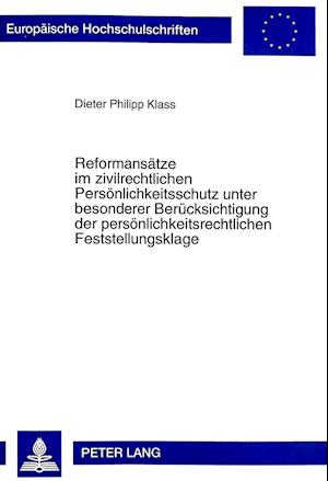 Reformansaetze Im Zivilrechtlichen Persoenlichkeitsschutz Unter Besonderer Beruecksichtigung Der Persoenlichkeitsrechtlichen Feststellungsklage