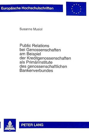 Public Relations Bei Genossenschaften Am Beispiel Der Kreditgenossenschaften ALS Primaerinstitute Des Genossenschaftlichen Bankenverbundes