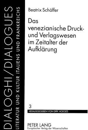 Das Venezianische Druck- Und Verlagswesen Im Zeitalter Der Aufklaerung