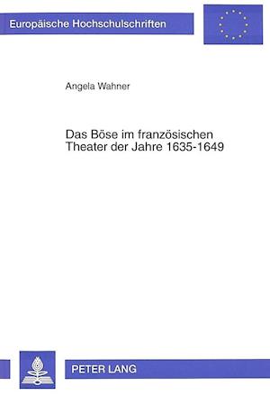 Das Boese Im Franzoesischen Theater Der Jahre 1635-1649