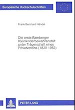 Die Erste Bamberger Kleinkinderbewahranstalt Unter Traegerschaft Eines Privatvereins (1839-1952)
