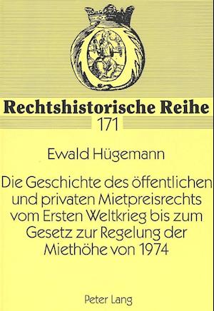 Die Geschichte Des Oeffentlichen Und Privaten Mietpreisrechts Vom Ersten Weltkrieg Bis Zum Gesetz Zur Regelung Der Miethoehe Von 1974