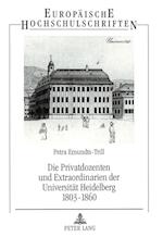 Die Privatdozenten Und Extraordinarien Der Universitaet Heidelberg 1803-1860